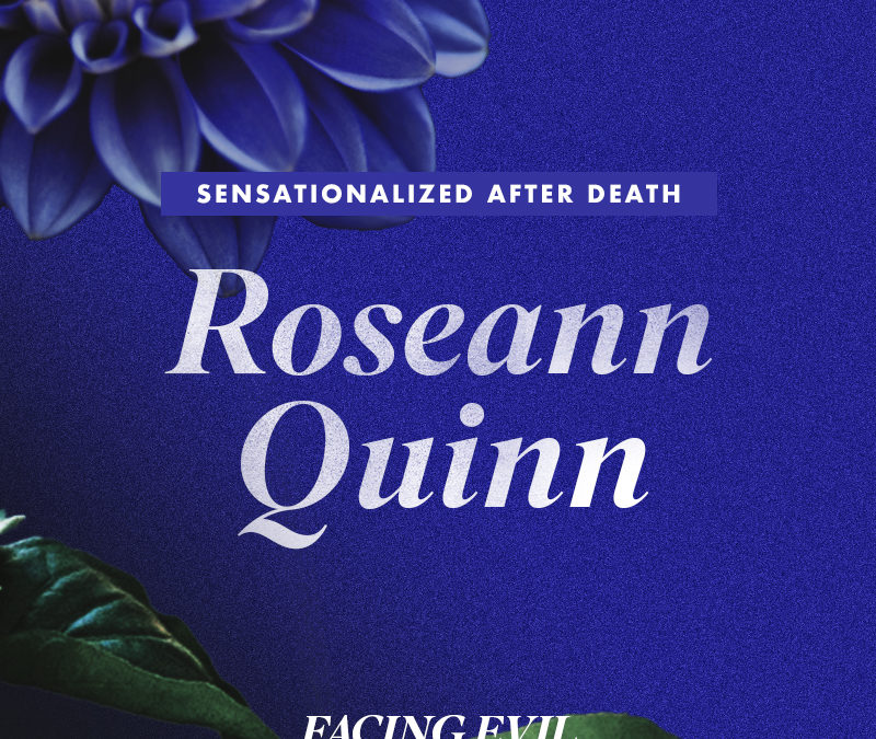 Sensationalized After Death | Roseann Quinn